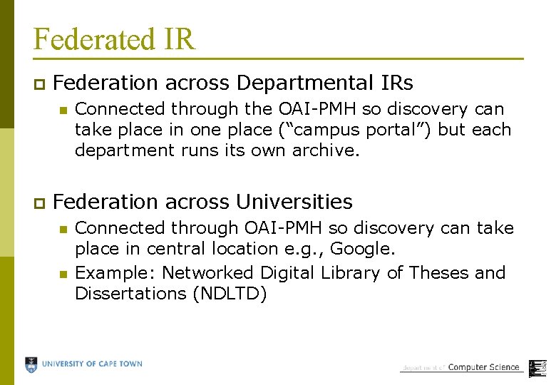 Federated IR p Federation across Departmental IRs n p Connected through the OAI-PMH so