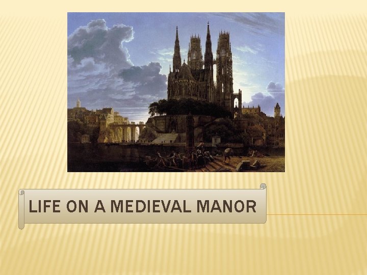 LIFE ON A MEDIEVAL MANOR 