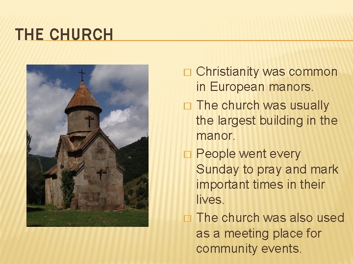 THE CHURCH � � Christianity was common in European manors. The church was usually