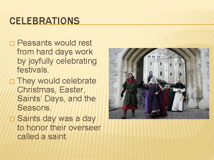 CELEBRATIONS Peasants would rest from hard days work by joyfully celebrating festivals. � They