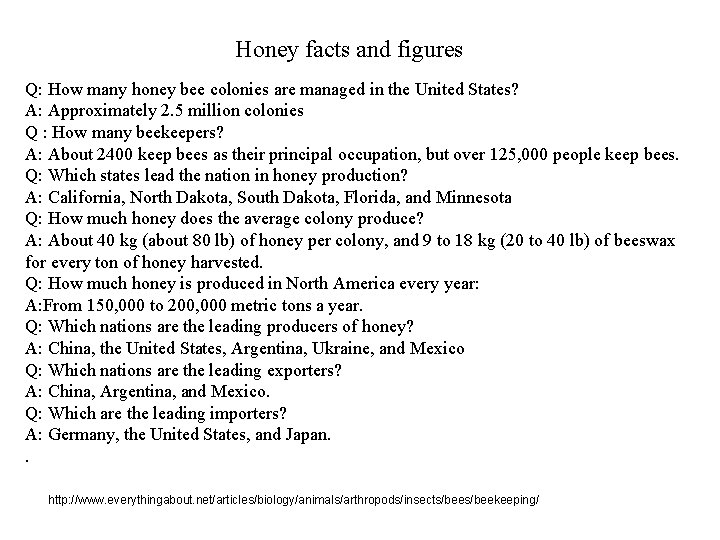Honey facts and figures Q: How many honey bee colonies are managed in the
