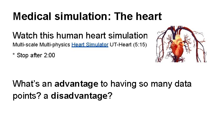Medical simulation: The heart Watch this human heart simulation Multi-scale Multi-physics Heart Simulator UT-Heart