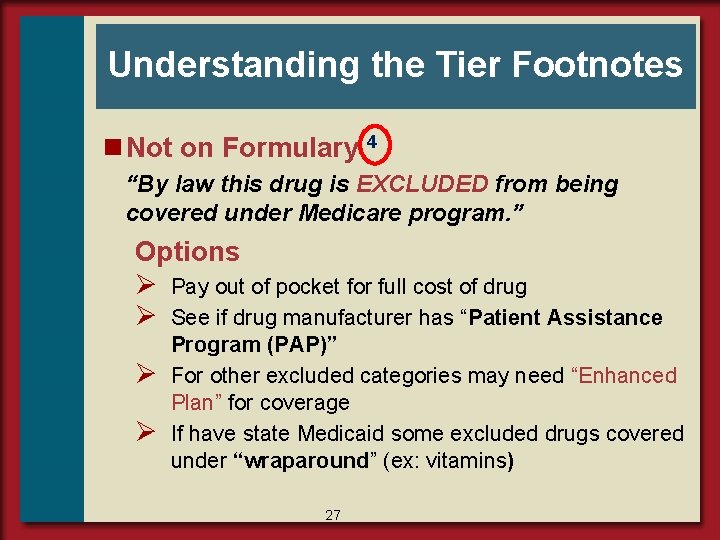 Understanding the Tier Footnotes n Not on Formulary 4 “By law this drug is