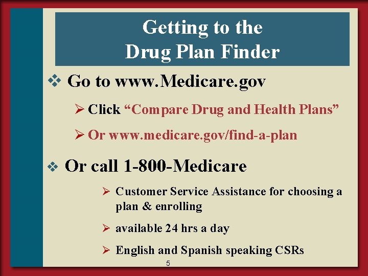 Getting to the Drug Plan Finder v Go to www. Medicare. gov Ø Click