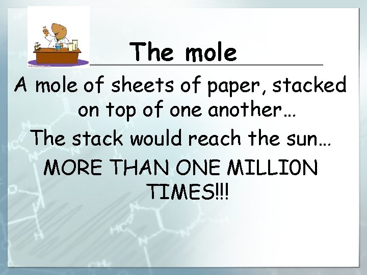 The mole A mole of sheets of paper, stacked on top of one another…