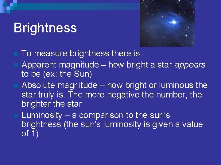 Brightness n n To measure brightness there is : Apparent magnitude – how bright