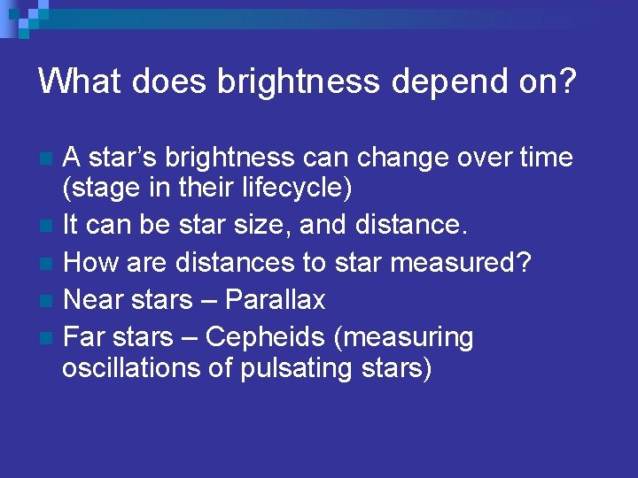 What does brightness depend on? A star’s brightness can change over time (stage in