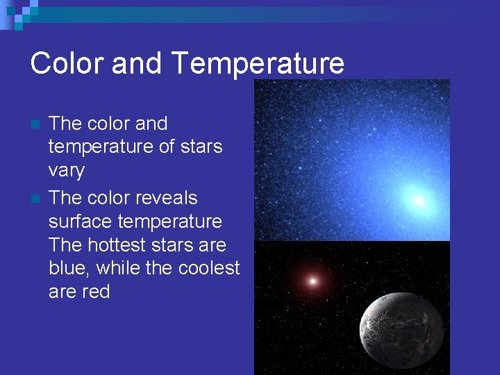 Color and Temperature n n The color and temperature of stars vary The color