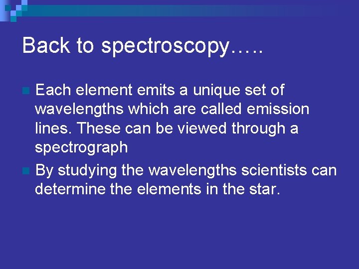 Back to spectroscopy…. . Each element emits a unique set of wavelengths which are