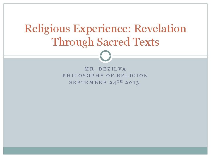 Religious Experience: Revelation Through Sacred Texts MR. DEZILVA PHILOSOPHY OF RELIGION SEPTEMBER 24 TH