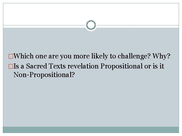 �Which one are you more likely to challenge? Why? �Is a Sacred Texts revelation