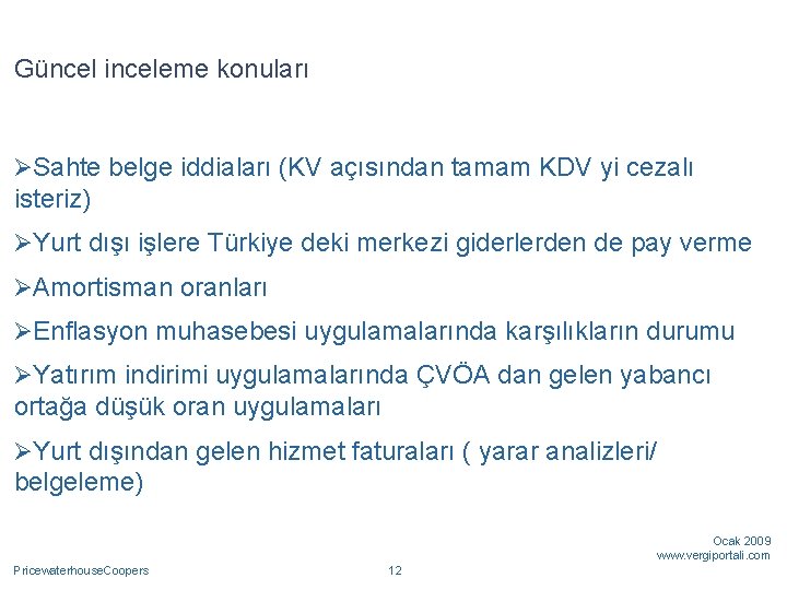 Güncel inceleme konuları ØSahte belge iddiaları (KV açısından tamam KDV yi cezalı isteriz) ØYurt