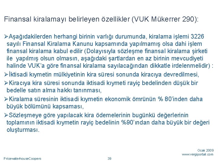 Finansal kiralamayı belirleyen özellikler (VUK Mükerrer 290): ØAşağıdakilerden herhangi birinin varlığı durumunda, kiralama işlemi