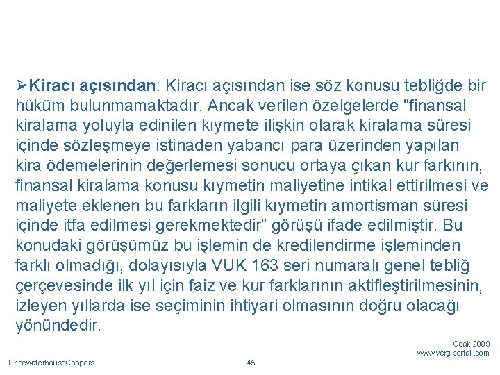 ØKiracı açısından: Kiracı açısından ise söz konusu tebliğde bir hüküm bulunmamaktadır. Ancak verilen özelgelerde