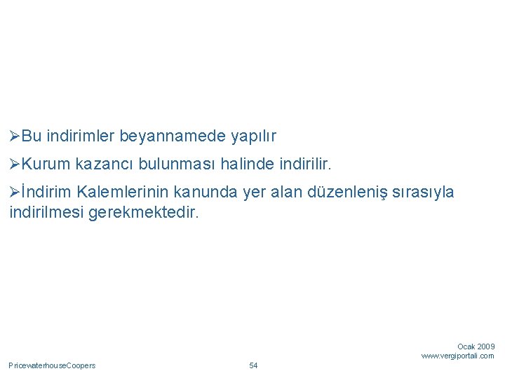 ØBu indirimler beyannamede yapılır ØKurum kazancı bulunması halinde indirilir. Øİndirim Kalemlerinin kanunda yer alan