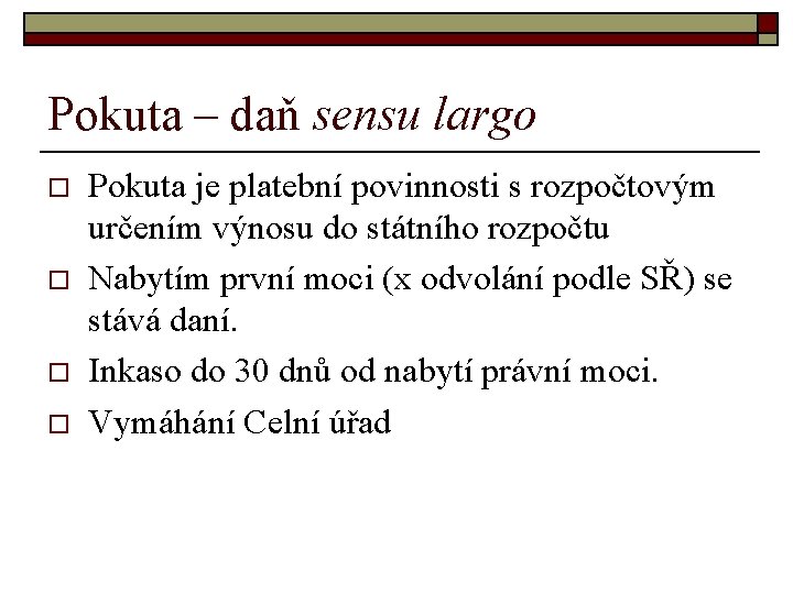 Pokuta – daň sensu largo o o Pokuta je platební povinnosti s rozpočtovým určením