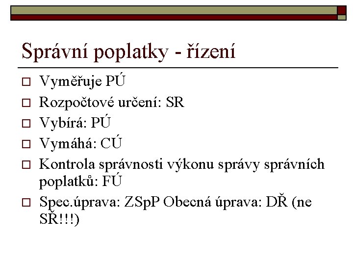 Správní poplatky - řízení o o o Vyměřuje PÚ Rozpočtové určení: SR Vybírá: PÚ