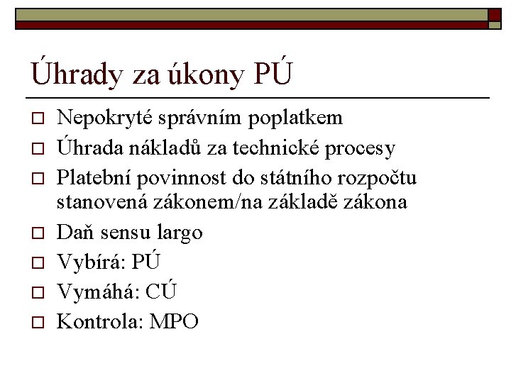 Úhrady za úkony PÚ o o o o Nepokryté správním poplatkem Úhrada nákladů za