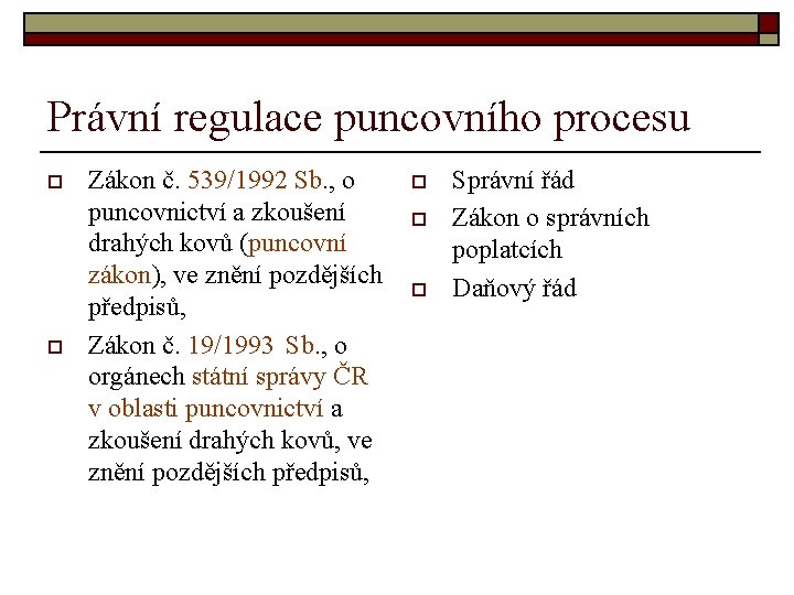 Právní regulace puncovního procesu o o Zákon č. 539/1992 Sb. , o puncovnictví a