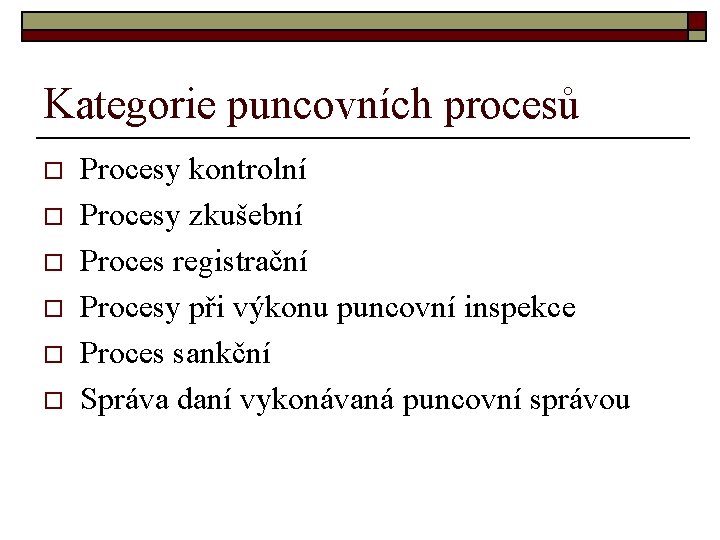 Kategorie puncovních procesů o o o Procesy kontrolní Procesy zkušební Proces registrační Procesy při