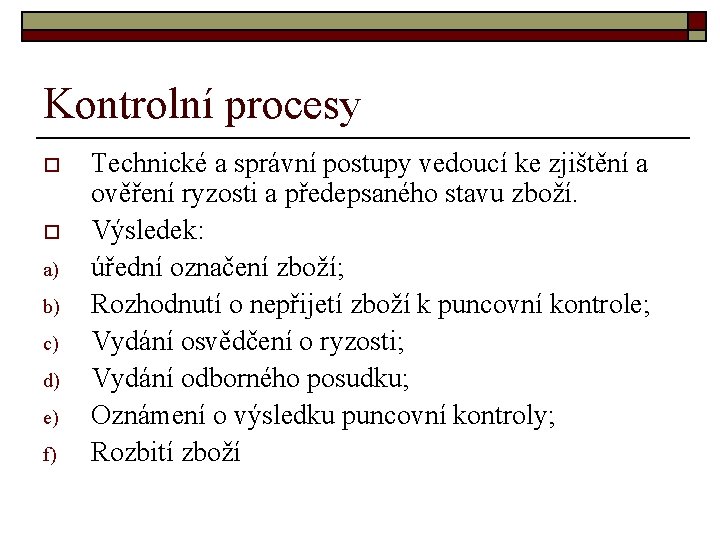 Kontrolní procesy o o a) b) c) d) e) f) Technické a správní postupy