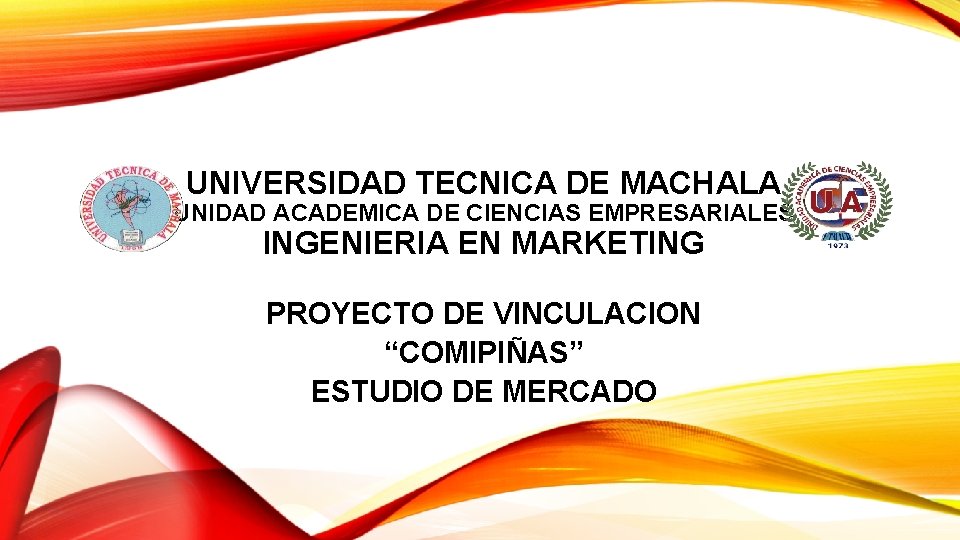 UNIVERSIDAD TECNICA DE MACHALA UNIDAD ACADEMICA DE CIENCIAS EMPRESARIALES INGENIERIA EN MARKETING PROYECTO DE