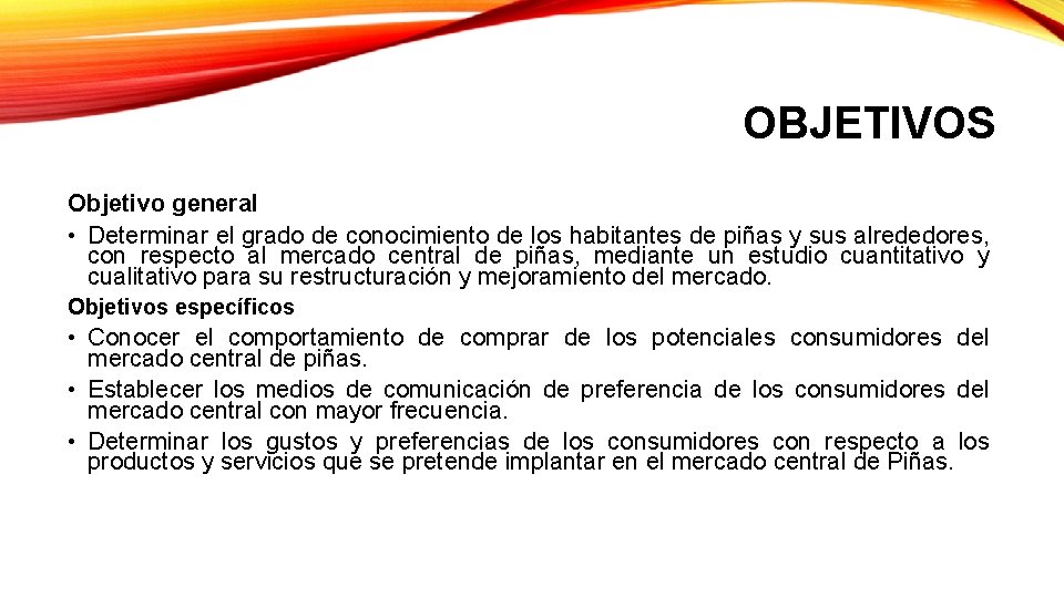 OBJETIVOS Objetivo general • Determinar el grado de conocimiento de los habitantes de piñas