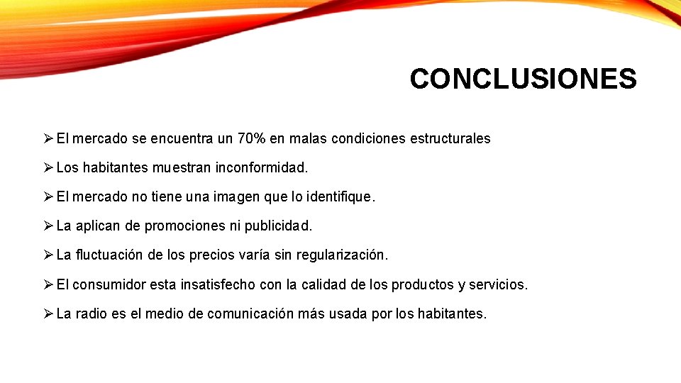 CONCLUSIONES Ø El mercado se encuentra un 70% en malas condiciones estructurales Ø Los