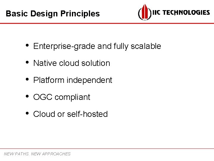 Basic Design Principles • Enterprise-grade and fully scalable • Native cloud solution • Platform