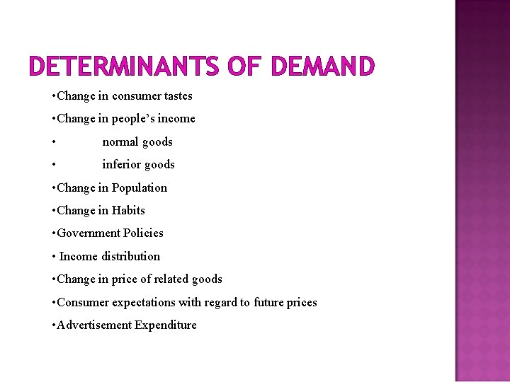 DETERMINANTS OF DEMAND • Change in consumer tastes • Change in people’s income •