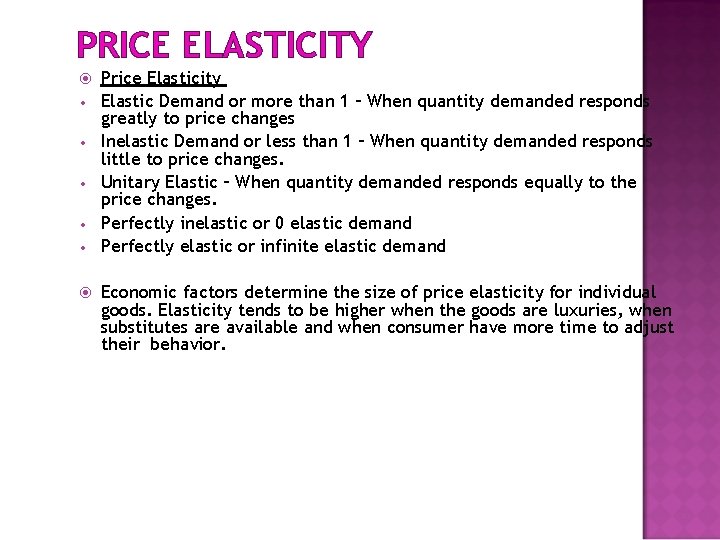 PRICE ELASTICITY • • • Price Elasticity Elastic Demand or more than 1 –