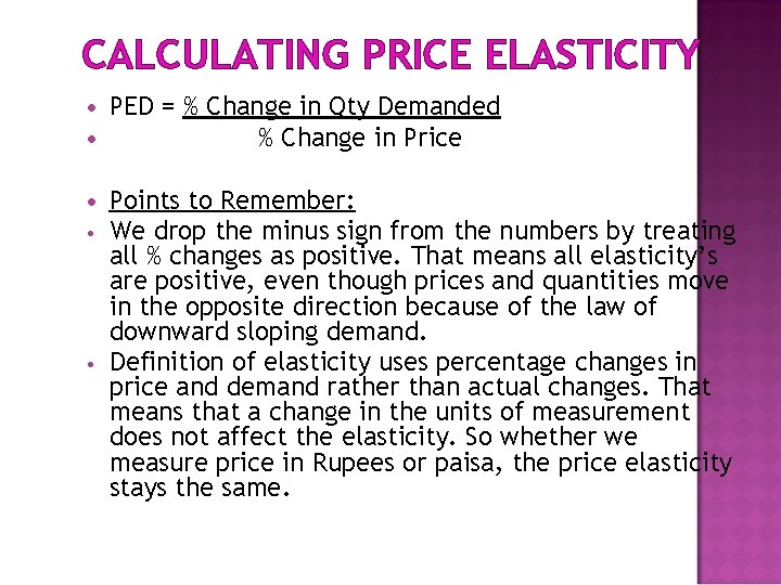 CALCULATING PRICE ELASTICITY • • PED = % Change in Qty Demanded % Change