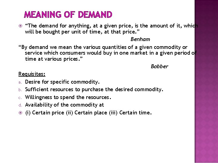 MEANING OF DEMAND “The demand for anything, at a given price, is the amount