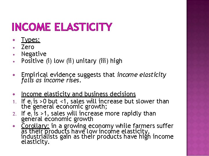 INCOME ELASTICITY • • • Types: Zero Negative Positive (i) low (ii) unitary (iii)