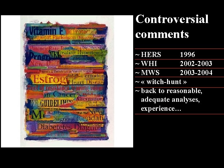 Controversial comments ~ HERS 1996 ~ WHI 2002 -2003 ~ MWS 2003 -2004 ~