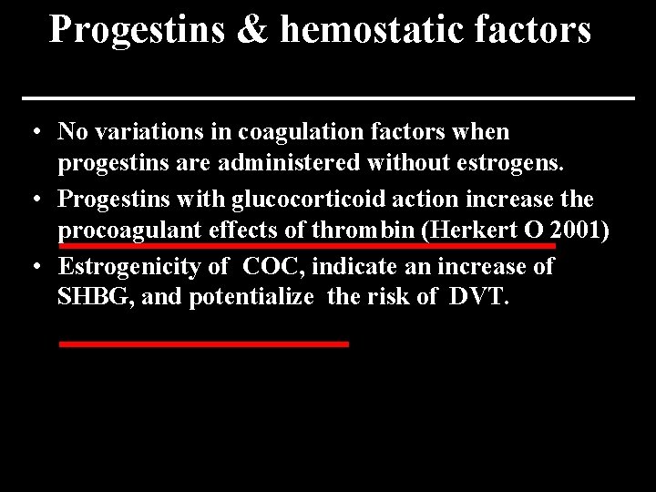 Progestins & hemostatic factors • No variations in coagulation factors when progestins are administered