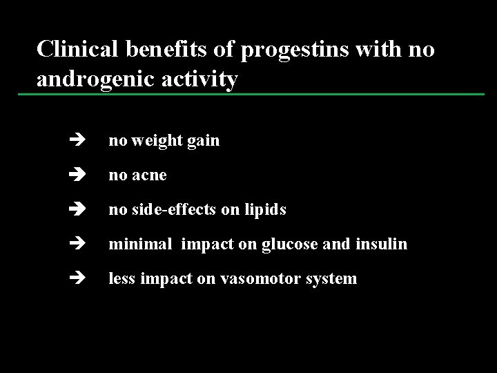 Clinical benefits of progestins with no androgenic activity è no weight gain no acne