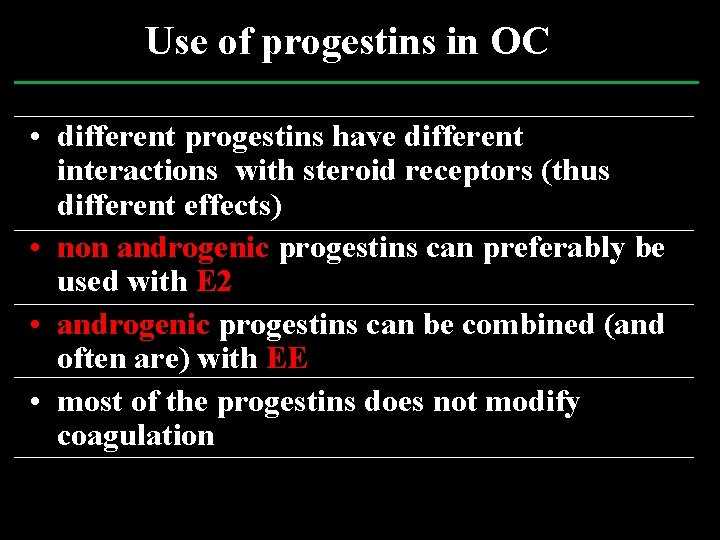 Use of progestins in OC • different progestins have different interactions with steroid receptors