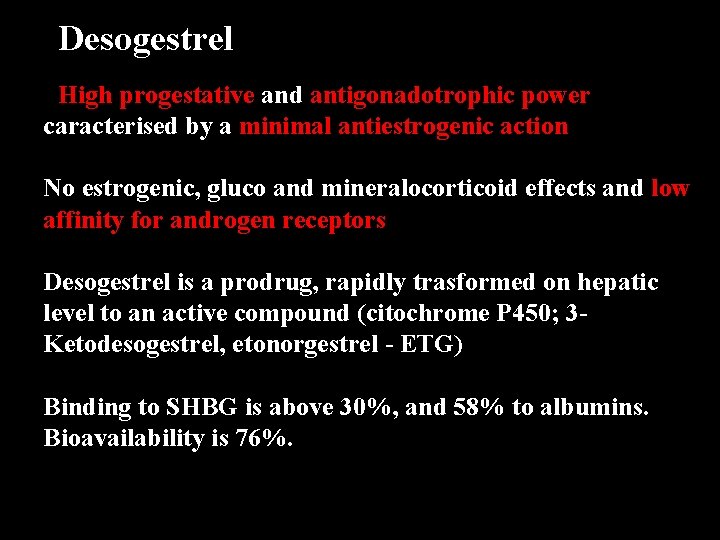 Desogestrel High progestative and antigonadotrophic power caracterised by a minimal antiestrogenic action. No estrogenic,