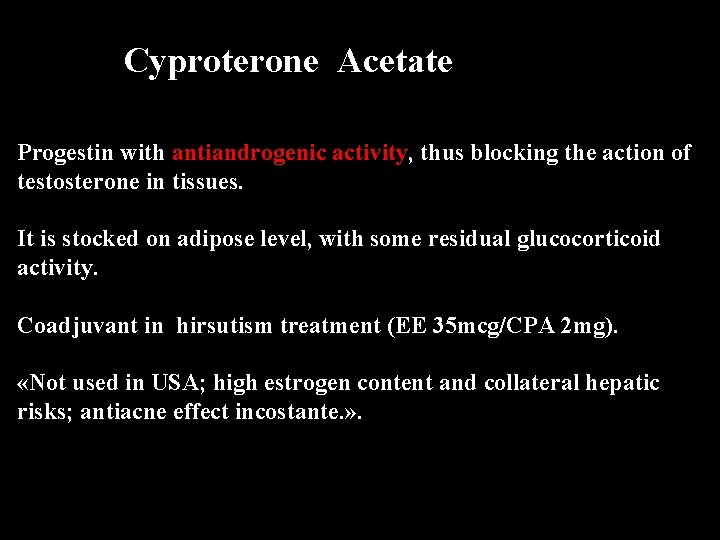 Cyproterone Acetate Progestin with antiandrogenic activity, thus blocking the action of testosterone in tissues.