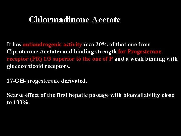 Chlormadinone Acetate It has antiandrogenic activity (cca 20% of that one from Ciproterone Acetate)