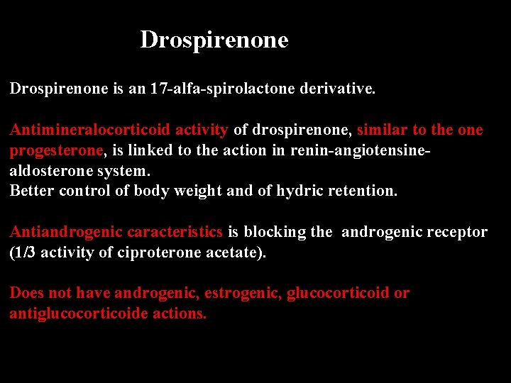 Drospirenone is an 17 -alfa-spirolactone derivative. Antimineralocorticoid activity of drospirenone, similar to the one