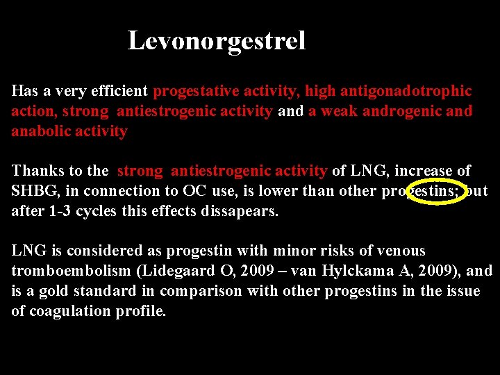 Levonorgestrel Has a very efficient progestative activity, high antigonadotrophic action, strong antiestrogenic activity and