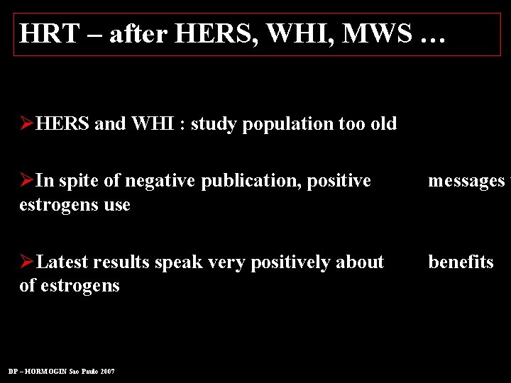 HRT – after HERS, WHI, MWS … ØHERS and WHI : study population too