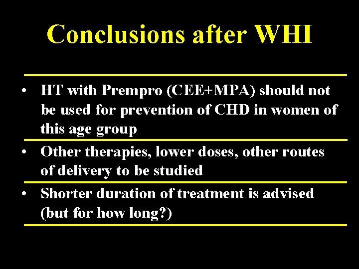 Conclusions after WHI • HT with Prempro (CEE+MPA) should not be used for prevention