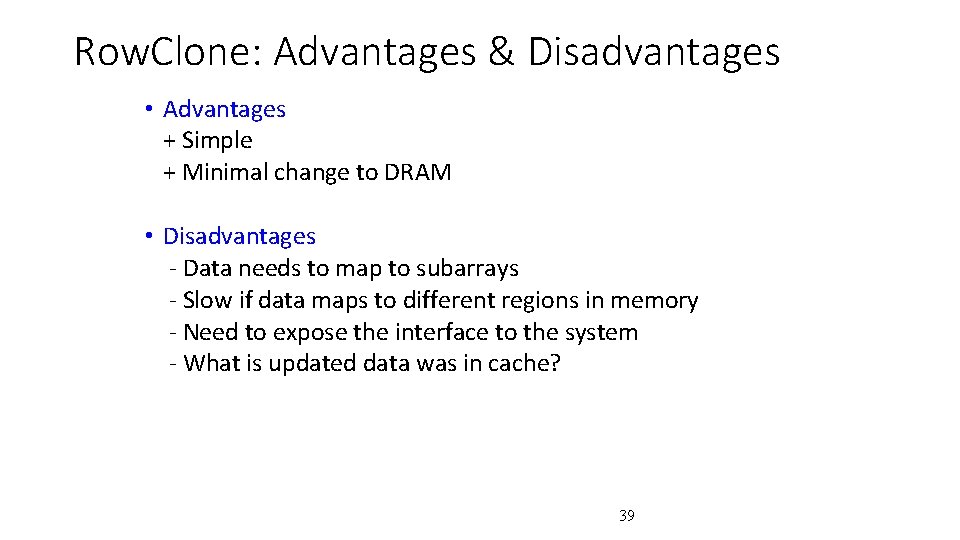 Row. Clone: Advantages & Disadvantages • Advantages + Simple + Minimal change to DRAM
