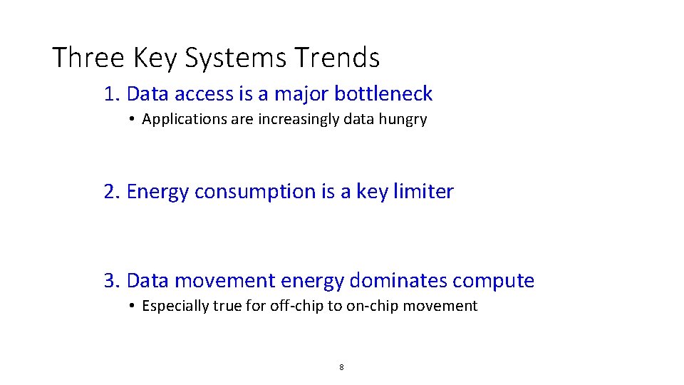 Three Key Systems Trends 1. Data access is a major bottleneck • Applications are