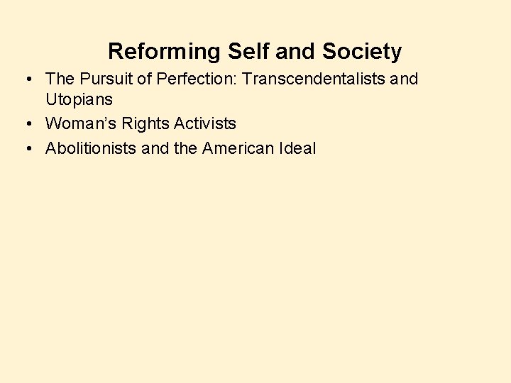 Reforming Self and Society • The Pursuit of Perfection: Transcendentalists and Utopians • Woman’s