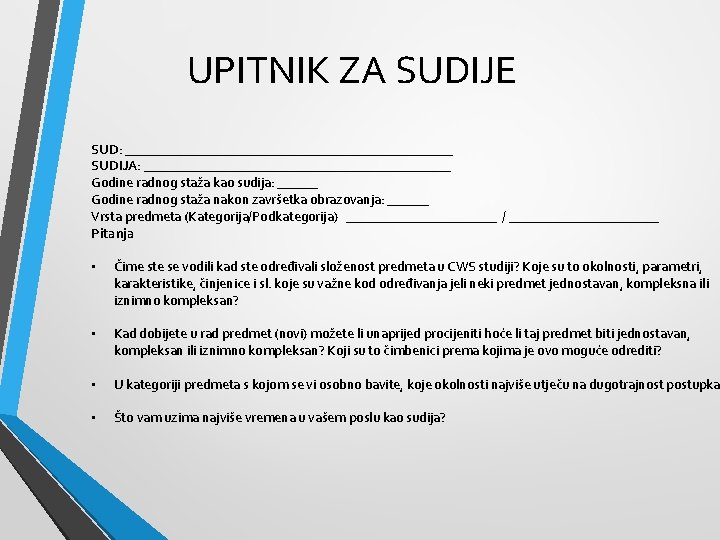UPITNIK ZA SUDIJE SUD: ________________________ SUDIJA: _______________________ Godine radnog staža kao sudija: ______ Godine UPITNIK ZA SUDIJE SUD: ________________________ SUDIJA: _______________________ Godine radnog staža kao sudija: ______ Godine