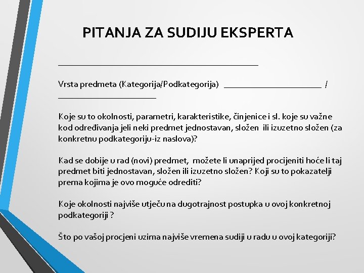 PITANJA ZA SUDIJU EKSPERTA _______________________ Vrsta predmeta (Kategorija/Podkategorija) ___________ / ___________ Koje su to PITANJA ZA SUDIJU EKSPERTA _______________________ Vrsta predmeta (Kategorija/Podkategorija) ___________ / ___________ Koje su to